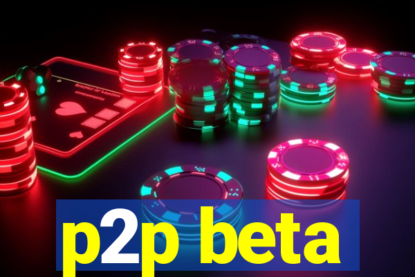 p2p beta